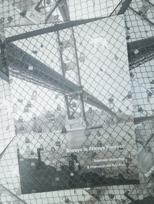 Always is Always Forever / Gratitude Skateshop & Friends in the Bay Area by Dogpiss Magazine